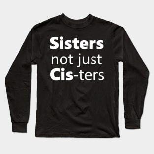 Sisters not just cis-ters Long Sleeve T-Shirt